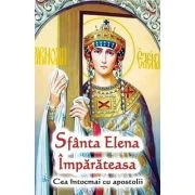 Sfanta Elena Imparateasa. Cea intocmai cu apostolii