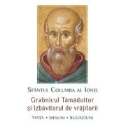 Sfantul Columba al Ionei. Grabnicul tamaduitor si izbavitorul de vrajitorii. Viata, minuni, rugaciuni