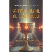 Sfantul Graal al Severinului. Cartea 1 din Trilogia Graalului - Catalin-Gabriel Butoi-Put