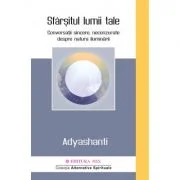 Sfarsitul lumii tale. Conversatii sincere, necenzurate despre natura iluminarii - Adyashanti