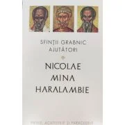 Sfintii grabnic ajutatori. Nicolae, Mina si Haralambie