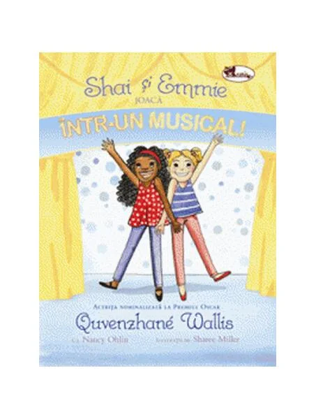 Shai și Emmie joacă într-un musical! - Hardcover - Quvenzhane Wallis, Nancy Ohlin - Aramis
