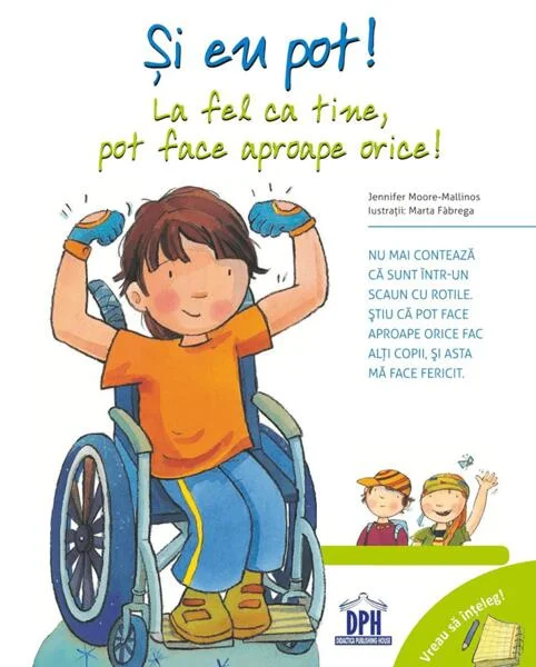 Și eu pot! La fel ca tine, pot face aproape orice! Vreau să înțeleg! - Paperback brosat - Jennifer Moore-Mallinos - Didactica Publishing House