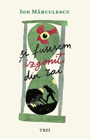 Şi fusesem izgonit din Rai - Ion Mărculescu