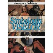 Simbologia viselor. Natura - Jacques de La Rocheterie