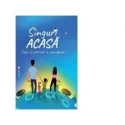 Singuri acasa. Copii si parinti in pandemie