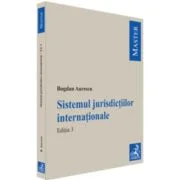 Sistemul jurisdictiilor internationale. Editia 3 - Bogdan Aurescu