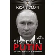 Sistemul Putin. Incotro se indreapta noul Imperiu Rus? - Igor Eidman
