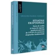 Situatiile exceptionale - starea de asediu si starea de urgenta, pandemia generata de Covid-19 si protectia drepturilor fundamentale - Grigore Florin