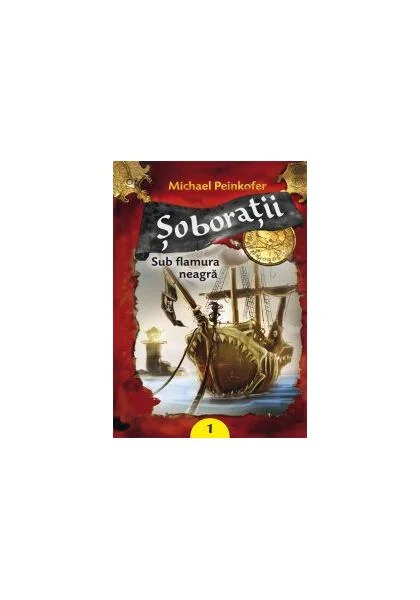 Şoboraţii. Sub flamura neagră (Vol. I) - Paperback brosat - Michael Peinkofer - Galaxia Copiilor