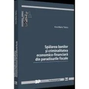 Spalarea banilor si criminalitatea economico-financiara din paradisurile fiscale - Ana-Maria Tatoiu