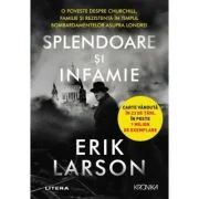 Splendoare si infamie - Erik Larson