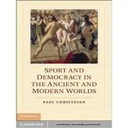 Sport and Democracy in the Ancient and Modern Worlds - Paul Christesen