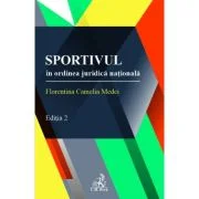 Sportivul in ordinea juridica nationala. Editia 2 - Florentina Camelia Medei