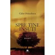 Spre tine insuti. Nuvele - Calin Otincelescu