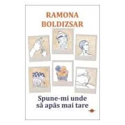 Spune-mi unde sa apas mai tare - Ramona Boldizsar