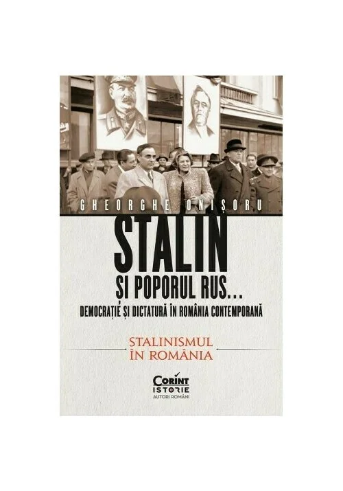 Stalin și poporul rus... Democrație și dictatură în România contemporană. Stalinismul în România (vol.2)