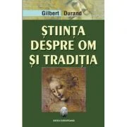 Stiinta despre om si traditia - Gilbert Durand