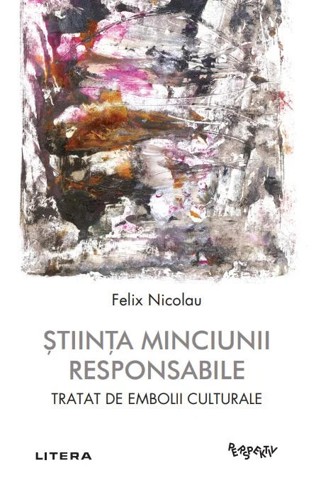 Stiinta minciunii responsabile. Tratat de embolii culturale