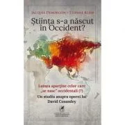Stiinta s-a nascut in Occident? - Jacques Demorgon, Etienne Klein