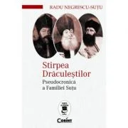 Stirpea Draculestilor. Pseudocronica a Familiei Sutu - Radu Negrescu-Sutu