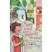 Stiu totul despre jucariile de plus - Nathalie Delebarre, Aurelie Blanz
