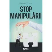 Stop manipularii - Jacques Regard