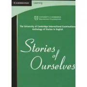 Stories of Ourselves: The University of Cambridge International Examinations Anthology of Stories in English