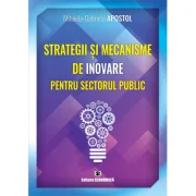 Strategii si mecanisme de inovare pentru sectorul public - Mihaela-Gabriela Apostol