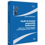 Studii de dreptul proprietatii intelectuale, editia a 2-a, revizuita si adaugita de Anca Bogdan si Teodora Draghici - Teodor Bodoasca