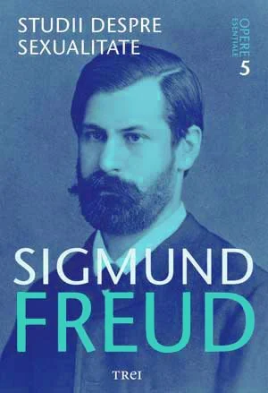 Studii despre sexualitate - Opere Esenţiale, vol. 5  - Sigmund Freud