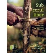 Sub cerul liber. Ghid practic despre cum sa traiesti in natura - Frida Torgeby
