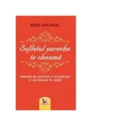 Sufletul pereche te cheama. Metode de activare a constientei si succesului in relatii - Russ Michael