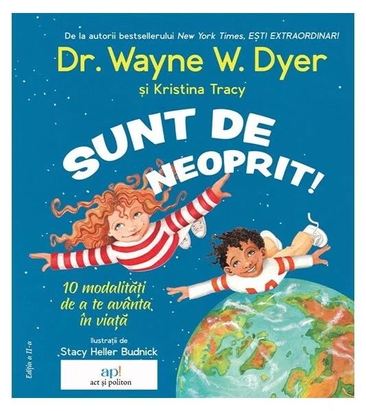 Sunt de neoprit! 10 modalități de a te avânta în viață - Paperback - Dr. Wayne W. Dyer, Kristina Tracy - Act și Politon