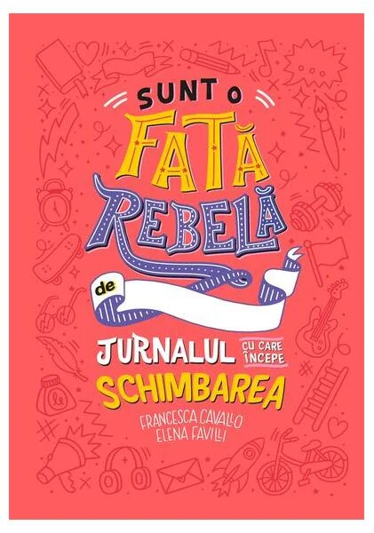 Sunt o fată rebelă - Hardcover - Elena Favilli, Francesca Cavallo - Litera