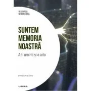 Suntem memoria noastra. A-ti aminti si a uita. Volumul 6. Descopera Neurostiinta - Emilio Garcia Garcia