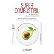 Supercombustibil. Chei ketogenice pentru a revela secretele grasimilor bune, rele si ale unei sanatati extraordinare - dr. Joseph Mercola, dr. James D