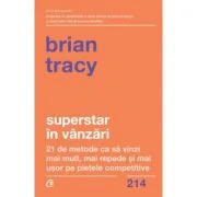 Superstar in vanzari. 21 de metode ca sa vinzi mai mult, mai repede si mai usor pe pietele competitive - Brian Tracy