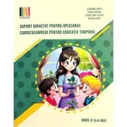 Suport didactic pentru aplicarea curriculumului pentru educatia timpurie. Set 3 carti Nivel 2, 5-6 ani - Alexandra Manea