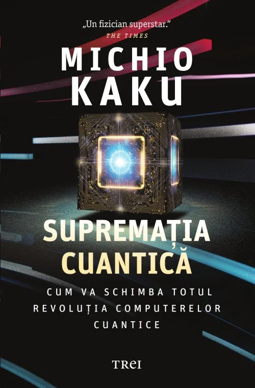 Supremația cuantică. Cum va schimba totul revoluția computerelor cuantice - Michio Kaku