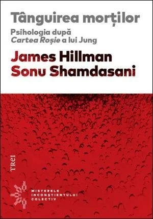 Tânguirea morţilor. Psihologia după Cartea Roşie a lui Jung - James Hillman