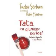 Tata, eu glumesc serios! - Tudor Serban, Robert Serban