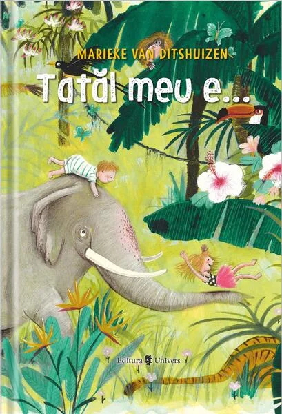 Tatăl meu e... - Hardcover - Marieke van Ditshuizen - Univers