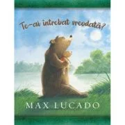 Te-ai intrebat vreodata? Seria Comoara copilariei - Max Lucado