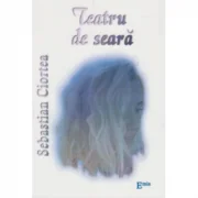 Teatru de seara - Sebastian Ciortea