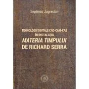 Tehnologii digitale CAD-CAM-CAE in instalatia Materia Timpului de Richard Serra - Septimiu Jugrestan