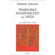 Temeiurile duhovnicesti ale vietii - Vladimir Soloviov