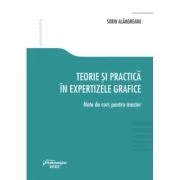 Teorie si practica in expertizele grafice. Note de curs pentru master - Sorin Alamoreanu