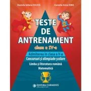 Teste de antrenament. Admiterea in clasa a 5-a. Concursuri si olimpiade scolare. Limba si literatura romana, Matematica - Daniela-Iuliana Dulica