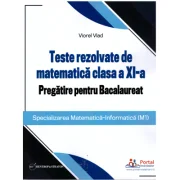 Teste rezolvate de matematica clasa a 11-a. Pregatire pentru Bacalaureat (M1) - Viorel Vlad